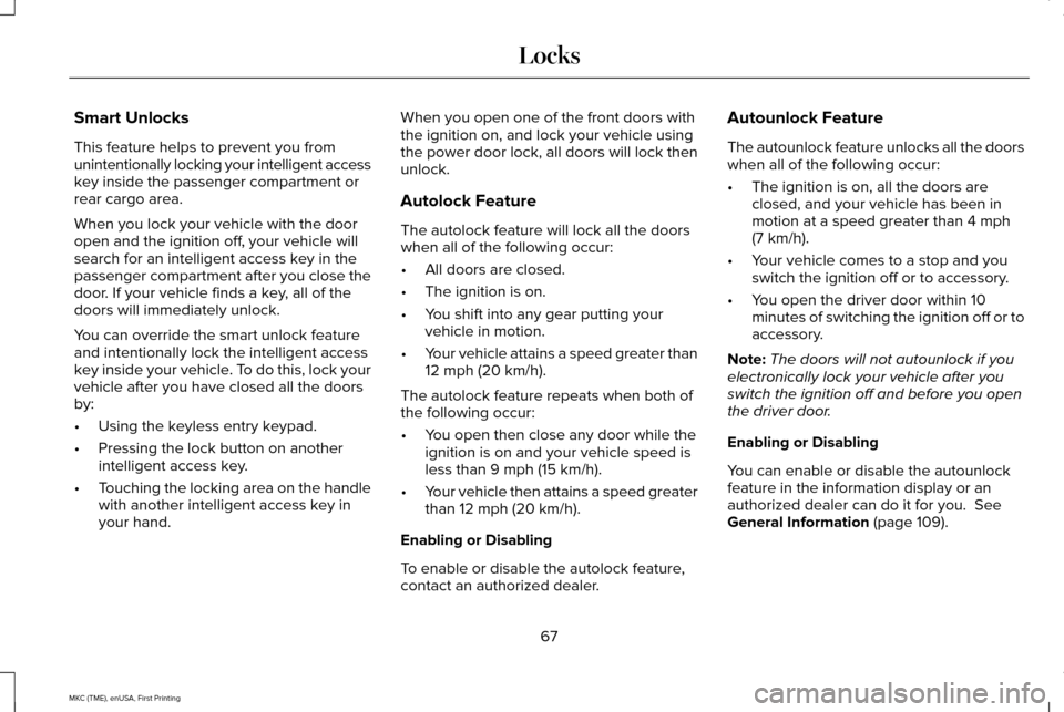 LINCOLN MKC 2016 User Guide Smart Unlocks
This feature helps to prevent you from
unintentionally locking your intelligent access
key inside the passenger compartment or
rear cargo area.
When you lock your vehicle with the door
o LINCOLN MKC 2016 User Guide Smart Unlocks
This feature helps to prevent you from
unintentionally locking your intelligent access
key inside the passenger compartment or
rear cargo area.
When you lock your vehicle with the door
o