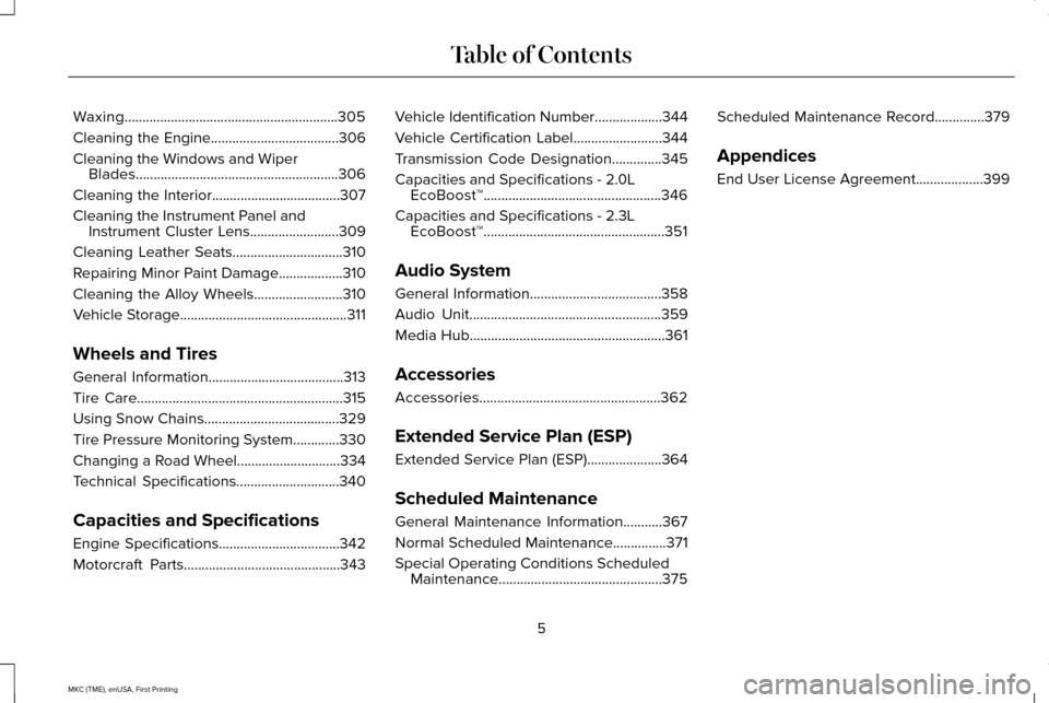 LINCOLN MKC 2016  Owners Manual Waxing............................................................305
Cleaning the Engine....................................306
Cleaning the Windows and Wiper
Blades..................................
