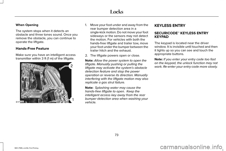 LINCOLN MKC 2016  Owners Manual When Opening
The system stops when it detects an
obstacle and three tones sound. Once you
remove the obstacle, you can continue to
operate the liftgate.
Hands-Free Feature
Make sure you have an intell