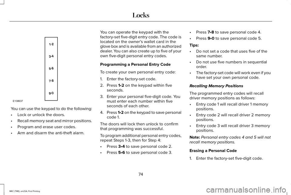 LINCOLN MKC 2016 Owners Manual You can use the keypad to do the following:
•
Lock or unlock the doors.
• Recall memory seat and mirror positions.
• Program and erase user codes.
• Arm and disarm the anti-theft alarm. You ca LINCOLN MKC 2016 Owners Manual You can use the keypad to do the following:
•
Lock or unlock the doors.
• Recall memory seat and mirror positions.
• Program and erase user codes.
• Arm and disarm the anti-theft alarm. You ca