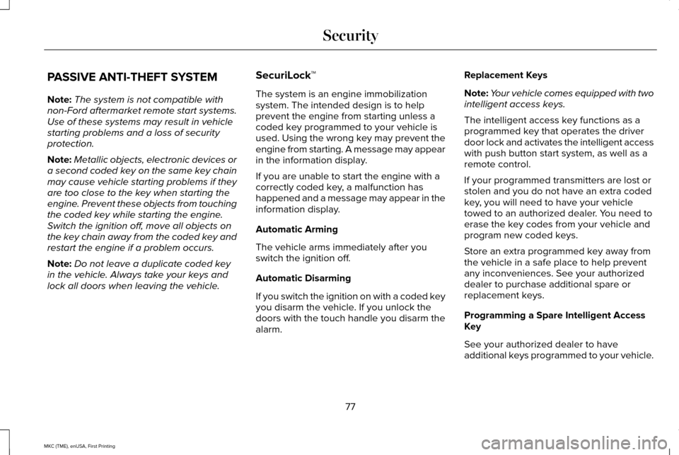 LINCOLN MKC 2016 User Guide PASSIVE ANTI-THEFT SYSTEM
Note:
The system is not compatible with
non-Ford aftermarket remote start systems.
Use of these systems may result in vehicle
starting problems and a loss of security
protect