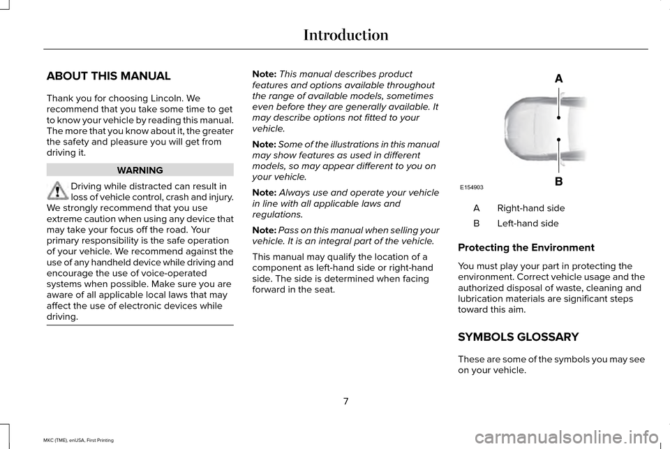 LINCOLN MKC 2016  Owners Manual ABOUT THIS MANUAL
Thank you for choosing Lincoln. We
recommend that you take some time to get
to know your vehicle by reading this manual.
The more that you know about it, the greater
the safety and p