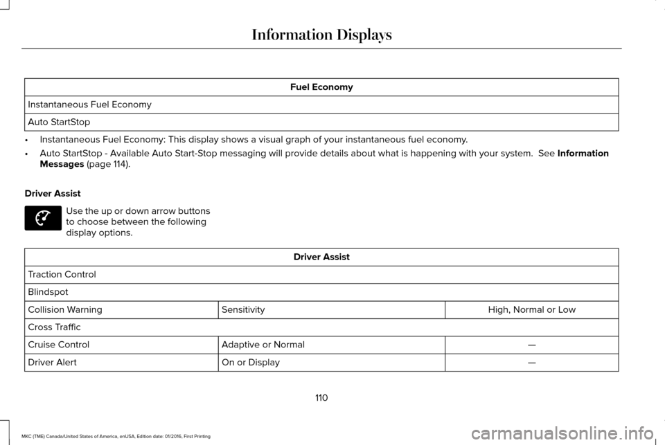 LINCOLN MKC 2017  Owners Manual Fuel Economy
Instantaneous Fuel Economy
Auto StartStop
• Instantaneous Fuel Economy: This display shows a visual graph of your in\
stantaneous fuel economy.
• Auto StartStop - Available Auto Start