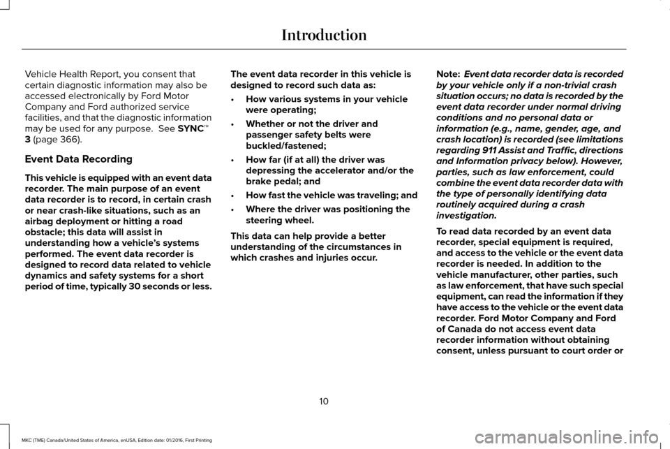 LINCOLN MKC 2017 User Guide Vehicle Health Report, you consent that
certain diagnostic information may also be
accessed electronically by Ford Motor
Company and Ford authorized service
facilities, and that the diagnostic informa