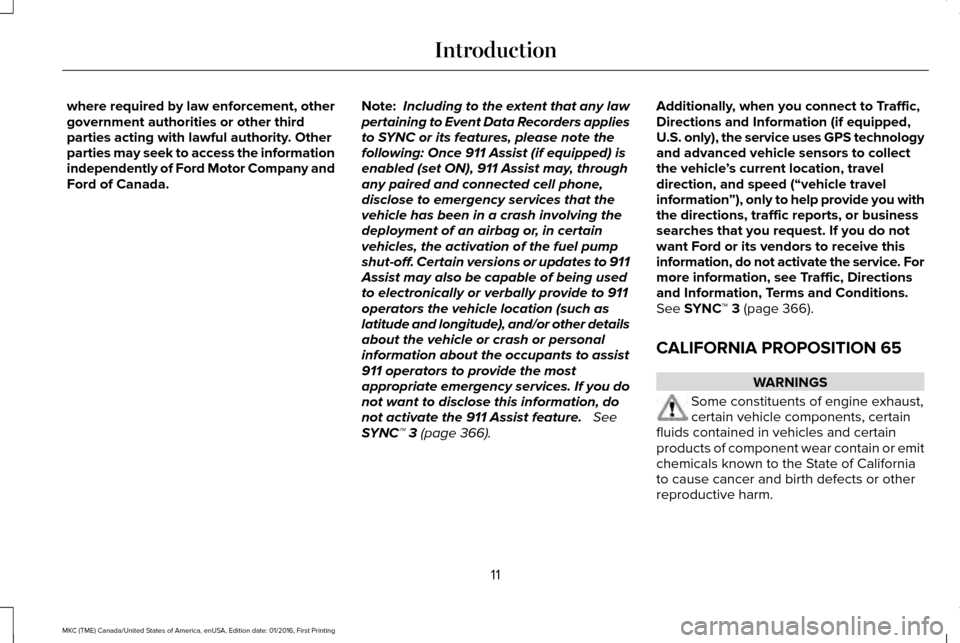 LINCOLN MKC 2017 User Guide where required by law enforcement, other
government authorities or other third
parties acting with lawful authority. Other
parties may seek to access the information
independently of Ford Motor Compan