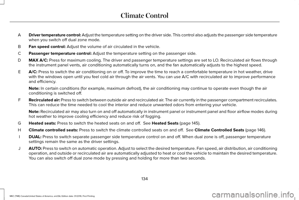 LINCOLN MKC 2017  Owners Manual Driver temperature control: Adjust the temperature setting on the driver side. This control also adjusts the passenger side temperature
when you switch off dual zone mode.
A
Fan speed control: Adjust 