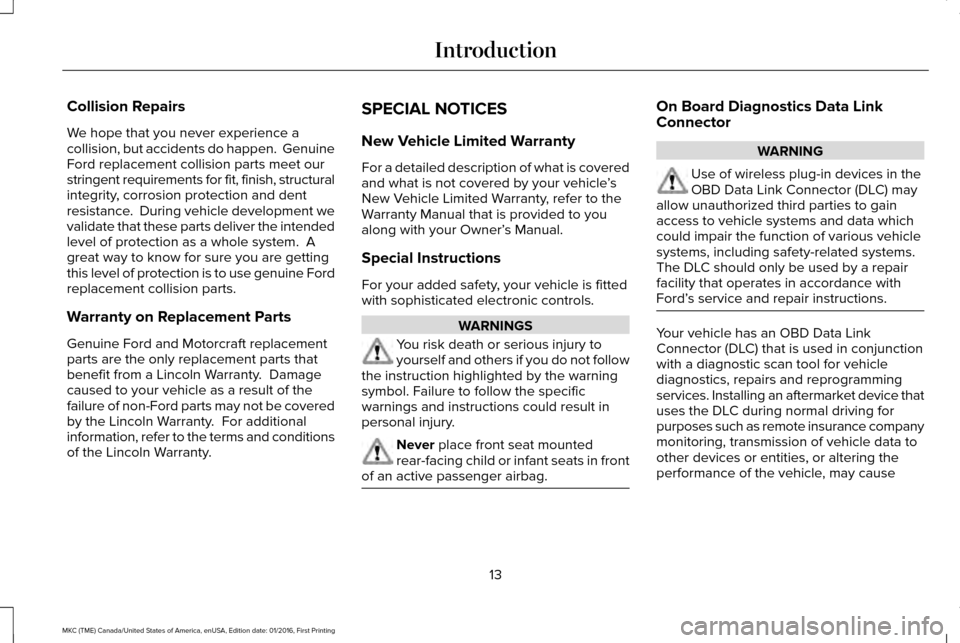 LINCOLN MKC 2017 User Guide Collision Repairs
We hope that you never experience a
collision, but accidents do happen.  Genuine
Ford replacement collision parts meet our
stringent requirements for fit, finish, structural
integrit