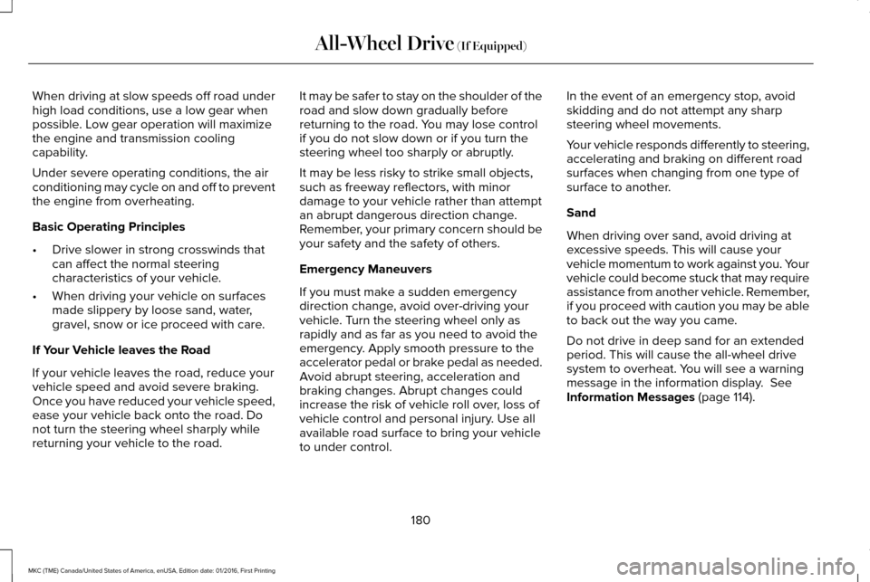 LINCOLN MKC 2017  Owners Manual When driving at slow speeds off road under
high load conditions, use a low gear when
possible. Low gear operation will maximize
the engine and transmission cooling
capability.
Under severe operating c