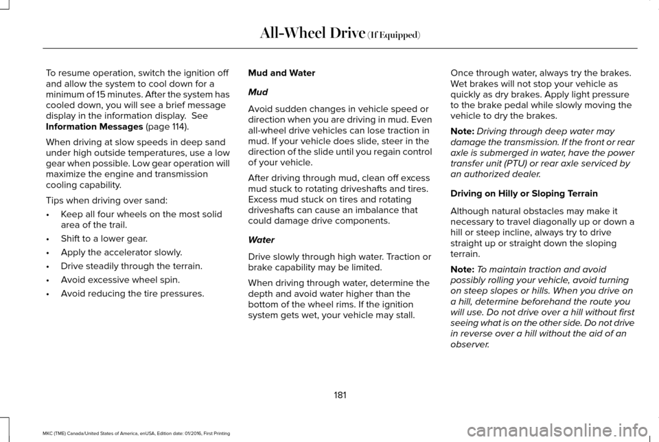 LINCOLN MKC 2017  Owners Manual To resume operation, switch the ignition off
and allow the system to cool down for a
minimum of 15 minutes. After the system has
cooled down, you will see a brief message
display in the information di