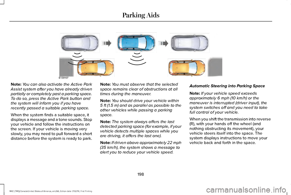 LINCOLN MKC 2017 Manual PDF Note:
You can also activate the Active Park
Assist system after you have already driven
partially or completely past a parking space.
To do so, press the Active Park button and
the system will inform LINCOLN MKC 2017 Manual PDF Note:
You can also activate the Active Park
Assist system after you have already driven
partially or completely past a parking space.
To do so, press the Active Park button and
the system will inform