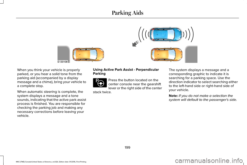 LINCOLN MKC 2017 Manual PDF When you think your vehicle is properly
parked, or you hear a solid tone from the
parking aid (accompanied by a display
message and a chime), bring your vehicle to
a complete stop.
When automatic stee LINCOLN MKC 2017 Manual PDF When you think your vehicle is properly
parked, or you hear a solid tone from the
parking aid (accompanied by a display
message and a chime), bring your vehicle to
a complete stop.
When automatic stee