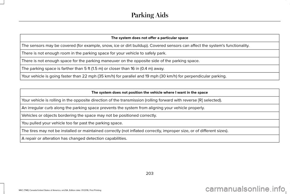 LINCOLN MKC 2017  Owners Manual The system does not offer a particular space
The sensors may be covered (for example, snow, ice or dirt buildup). Covered sensors can affect the systems functionality.
There is not enough room in the