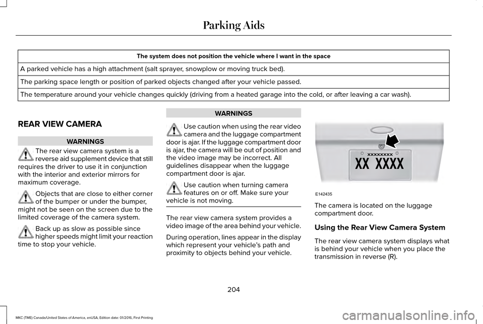 LINCOLN MKC 2017 Manual PDF The system does not position the vehicle where I want in the space
A parked vehicle has a high attachment (salt sprayer, snowplow or moving truck bed).
The parking space length or position of parked o LINCOLN MKC 2017 Manual PDF The system does not position the vehicle where I want in the space
A parked vehicle has a high attachment (salt sprayer, snowplow or moving truck bed).
The parking space length or position of parked o