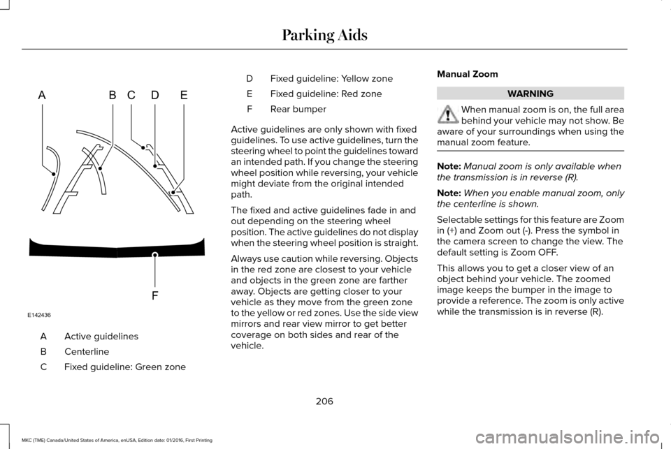 LINCOLN MKC 2017 Manual PDF Active guidelines
A
Centerline
B
Fixed guideline: Green zone
C Fixed guideline: Yellow zone
D
Fixed guideline: Red zone
E
Rear bumper
F
Active guidelines are only shown with fixed
guidelines. To use a LINCOLN MKC 2017 Manual PDF Active guidelines
A
Centerline
B
Fixed guideline: Green zone
C Fixed guideline: Yellow zone
D
Fixed guideline: Red zone
E
Rear bumper
F
Active guidelines are only shown with fixed
guidelines. To use a