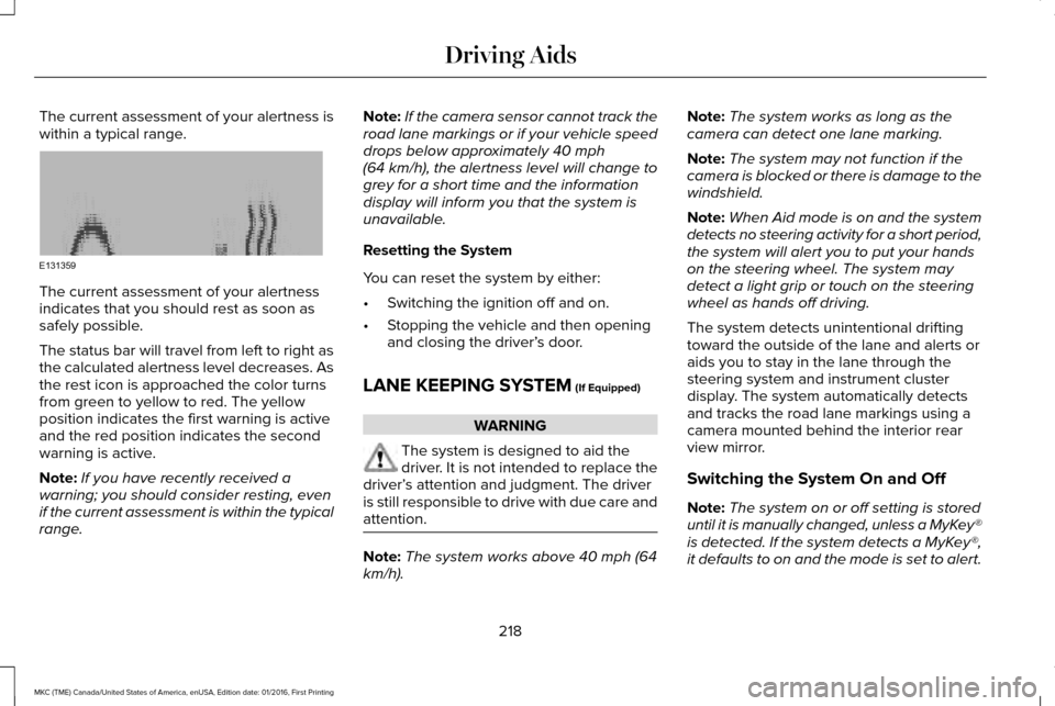 LINCOLN MKC 2017 Manual Online The current assessment of your alertness is
within a typical range.
The current assessment of your alertness
indicates that you should rest as soon as
safely possible.
The status bar will travel from LINCOLN MKC 2017 Manual Online The current assessment of your alertness is
within a typical range.
The current assessment of your alertness
indicates that you should rest as soon as
safely possible.
The status bar will travel from