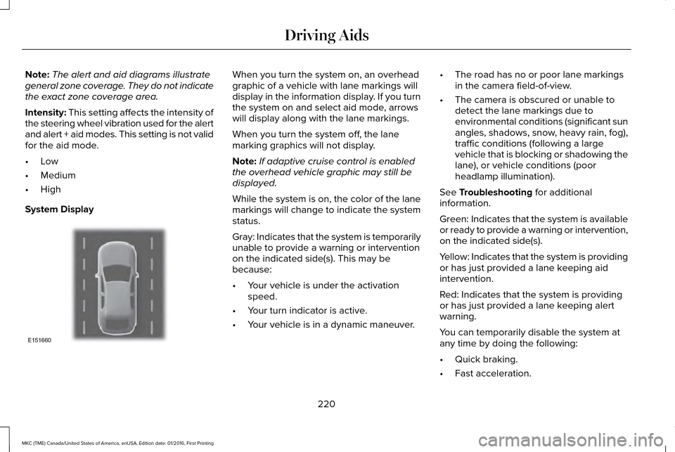 LINCOLN MKC 2017  Owners Manual Note:
The alert and aid diagrams illustrate
general zone coverage. They do not indicate
the exact zone coverage area.
Intensity: This setting affects the intensity of
the steering wheel vibration used