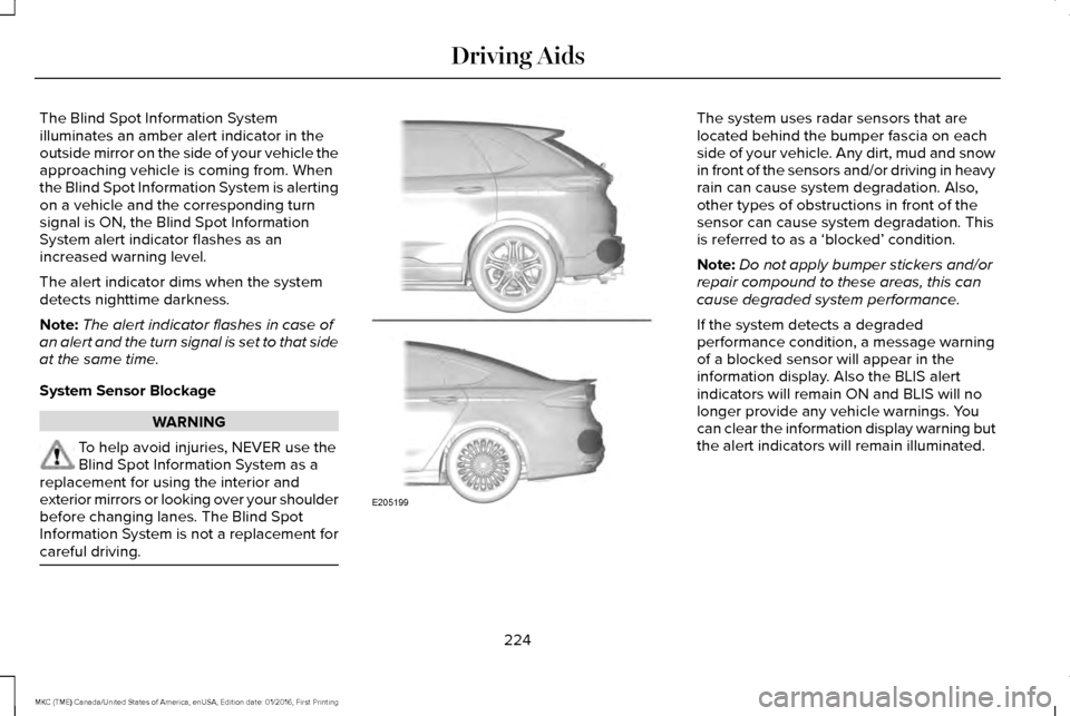 LINCOLN MKC 2017 Owners Manual The Blind Spot Information System
illuminates an amber alert indicator in the
outside mirror on the side of your vehicle the
approaching vehicle is coming from. When
the Blind Spot Information System LINCOLN MKC 2017 Owners Manual The Blind Spot Information System
illuminates an amber alert indicator in the
outside mirror on the side of your vehicle the
approaching vehicle is coming from. When
the Blind Spot Information System