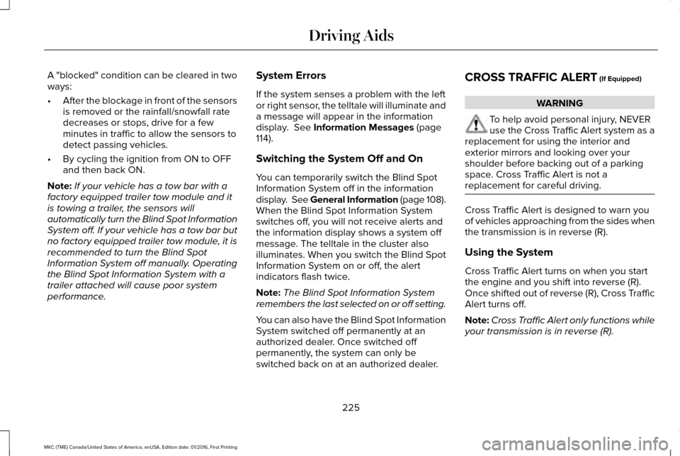 LINCOLN MKC 2017 Repair Manual A "blocked" condition can be cleared in two
ways:
•
After the blockage in front of the sensors
is removed or the rainfall/snowfall rate
decreases or stops, drive for a few
minutes in traffic to allo LINCOLN MKC 2017 Repair Manual A "blocked" condition can be cleared in two
ways:
•
After the blockage in front of the sensors
is removed or the rainfall/snowfall rate
decreases or stops, drive for a few
minutes in traffic to allo