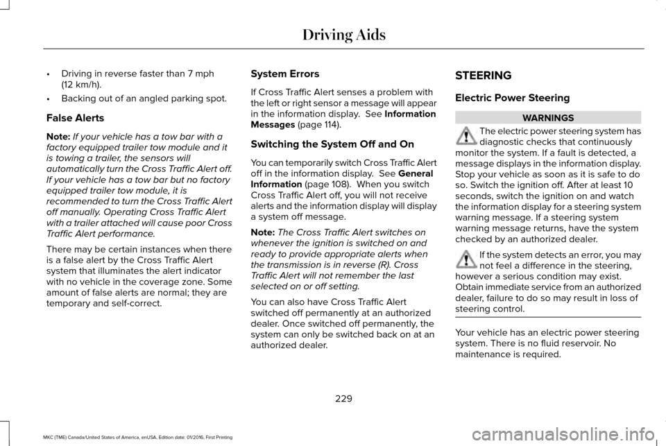 LINCOLN MKC 2017 Owners Manual •
Driving in reverse faster than 7 mph
(12 km/h).
• Backing out of an angled parking spot.
False Alerts
Note: If your vehicle has a tow bar with a
factory equipped trailer tow module and it
is tow LINCOLN MKC 2017 Owners Manual •
Driving in reverse faster than 7 mph
(12 km/h).
• Backing out of an angled parking spot.
False Alerts
Note: If your vehicle has a tow bar with a
factory equipped trailer tow module and it
is tow
