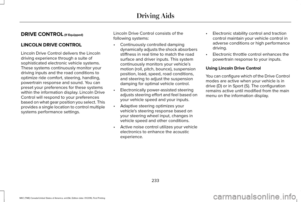LINCOLN MKC 2017 Owners Manual DRIVE CONTROL (If Equipped)
LINCOLN DRIVE CONTROL
Lincoln Drive Control delivers the Lincoln
driving experience through a suite of
sophisticated electronic vehicle systems.
These systems continuously LINCOLN MKC 2017 Owners Manual DRIVE CONTROL (If Equipped)
LINCOLN DRIVE CONTROL
Lincoln Drive Control delivers the Lincoln
driving experience through a suite of
sophisticated electronic vehicle systems.
These systems continuously