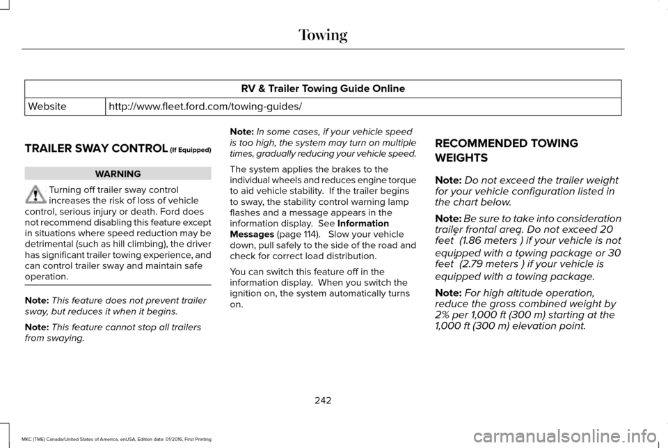 LINCOLN MKC 2017  Owners Manual RV & Trailer Towing Guide Online
http://www.fleet.ford.com/towing-guides/
Website
TRAILER SWAY CONTROL (If Equipped) WARNING
Turning off trailer sway control
increases the risk of loss of vehicle
cont