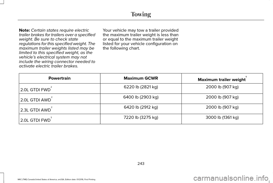 LINCOLN MKC 2017  Owners Manual Note:
Certain states require electric
trailer brakes for trailers over a specified
weight. Be sure to check state
regulations for this specified weight. The
maximum trailer weights listed may be
limit