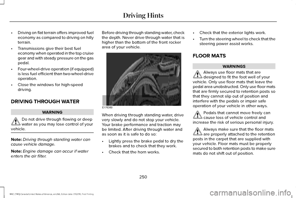 LINCOLN MKC 2017  Owners Manual •
Driving on flat terrain offers improved fuel
economy as compared to driving on hilly
terrain.
• Transmissions give their best fuel
economy when operated in the top cruise
gear and with steady pr