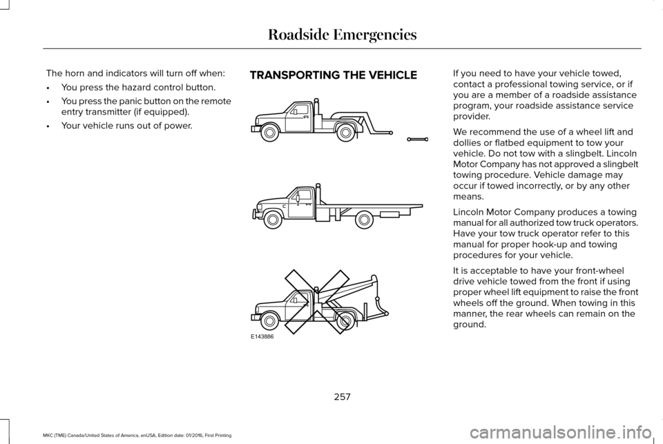 LINCOLN MKC 2017 User Guide The horn and indicators will turn off when:
•
You press the hazard control button.
• You press the panic button on the remote
entry transmitter (if equipped).
• Your vehicle runs out of power. T LINCOLN MKC 2017 User Guide The horn and indicators will turn off when:
•
You press the hazard control button.
• You press the panic button on the remote
entry transmitter (if equipped).
• Your vehicle runs out of power. T