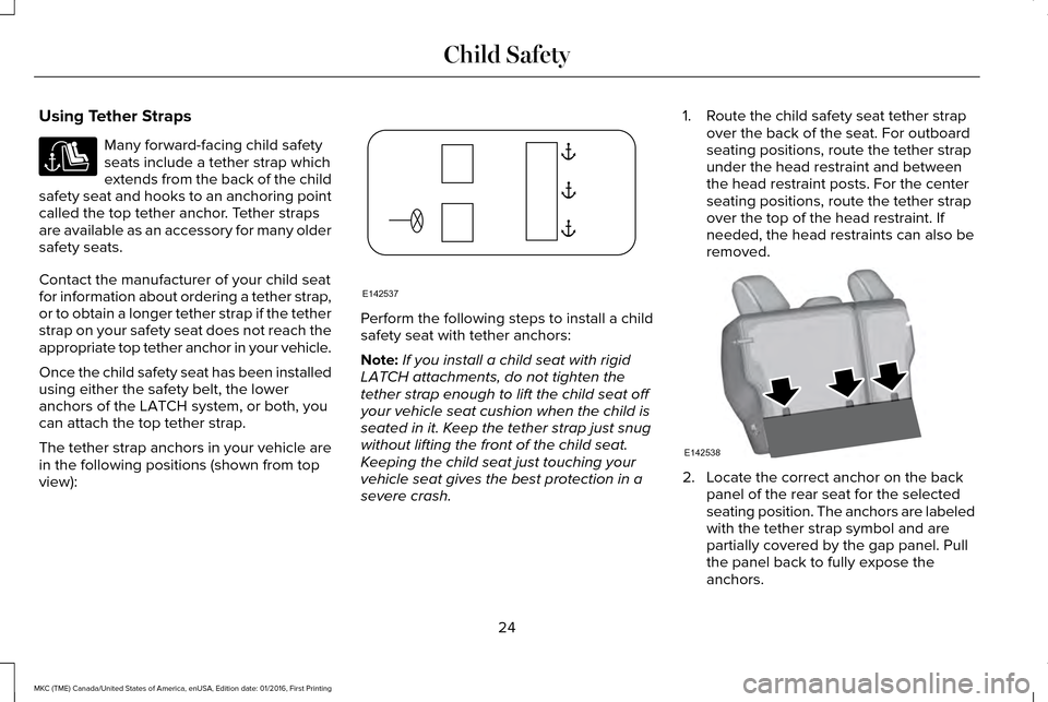 LINCOLN MKC 2017  Owners Manual Using Tether Straps
Many forward-facing child safety
seats include a tether strap which
extends from the back of the child
safety seat and hooks to an anchoring point
called the top tether anchor. Tet