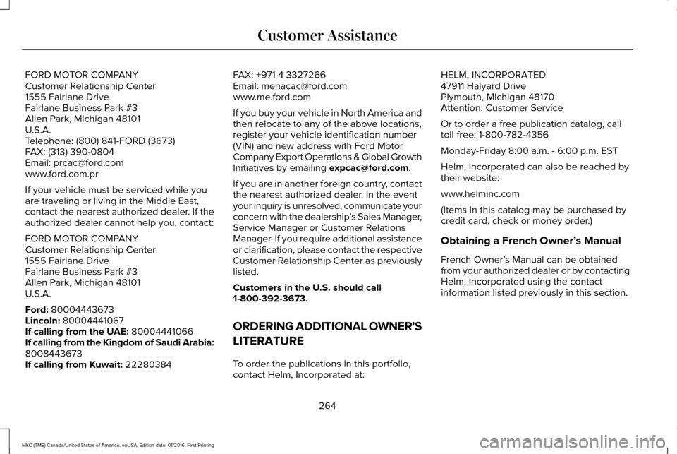 LINCOLN MKC 2017 Owners Guide FORD MOTOR COMPANY
Customer Relationship Center
1555 Fairlane Drive
Fairlane Business Park #3
Allen Park, Michigan 48101
U.S.A.
Telephone: (800) 841-FORD (3673)
FAX: (313) 390-0804
Email: prcac@ford.c LINCOLN MKC 2017 Owners Guide FORD MOTOR COMPANY
Customer Relationship Center
1555 Fairlane Drive
Fairlane Business Park #3
Allen Park, Michigan 48101
U.S.A.
Telephone: (800) 841-FORD (3673)
FAX: (313) 390-0804
Email: prcac@ford.c