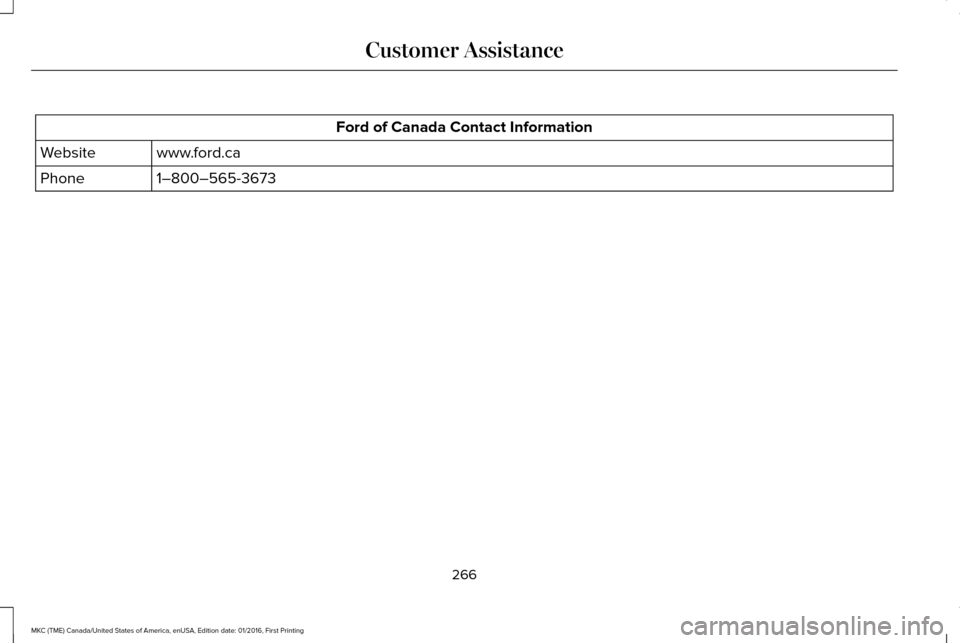 LINCOLN MKC 2017  Owners Manual Ford of Canada Contact Information
www.ford.ca
Website
1–800–565-3673
Phone
266
MKC (TME) Canada/United States of America, enUSA, Edition date: 01/2016, First Printing Customer Assistance 