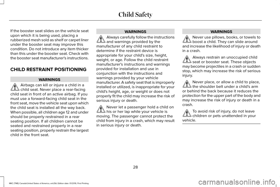 LINCOLN MKC 2017  Owners Manual If the booster seat slides on the vehicle seat
upon which it is being used, placing a
rubberized mesh sold as shelf or carpet liner
under the booster seat may improve this
condition. Do not introduce 