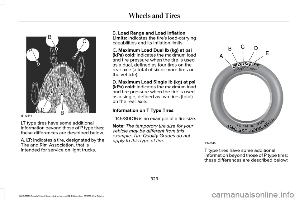 LINCOLN MKC 2017  Owners Manual LT type tires have some additional
information beyond those of P type tires;
these differences are described below.
A. LT: Indicates a tire, designated by the
Tire and Rim Association, that is
intende