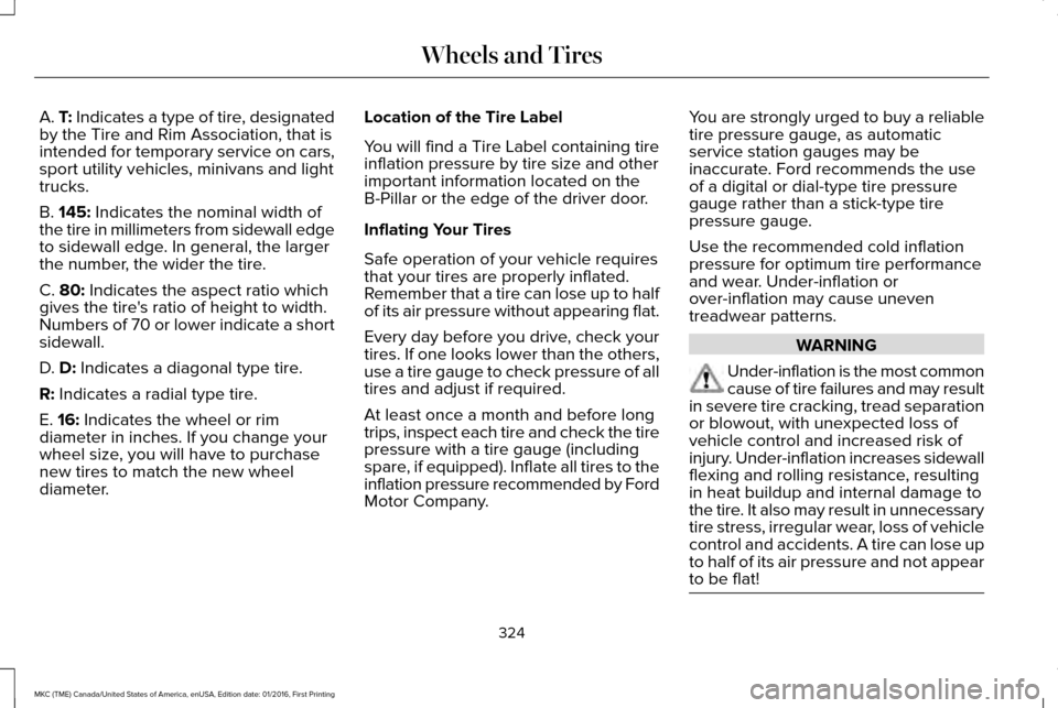 LINCOLN MKC 2017  Owners Manual A. T: Indicates a type of tire, designated
by the Tire and Rim Association, that is
intended for temporary service on cars,
sport utility vehicles, minivans and light
trucks.
B. 
145: Indicates the no