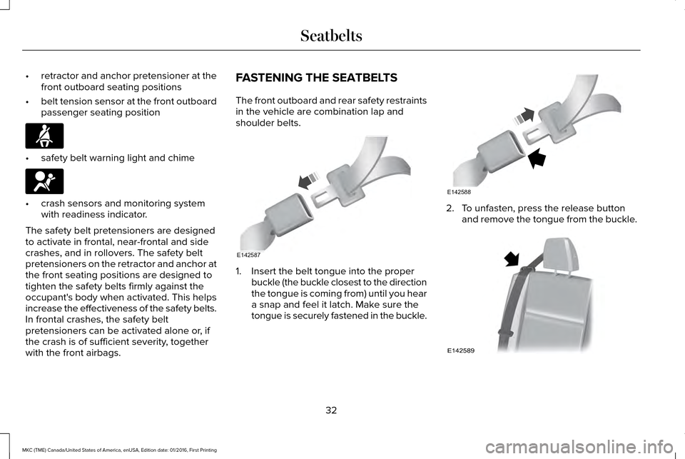 LINCOLN MKC 2017 Owners Manual •
retractor and anchor pretensioner at the
front outboard seating positions
• belt tension sensor at the front outboard
passenger seating position •
safety belt warning light and chime •
crash LINCOLN MKC 2017 Owners Manual •
retractor and anchor pretensioner at the
front outboard seating positions
• belt tension sensor at the front outboard
passenger seating position •
safety belt warning light and chime •
crash