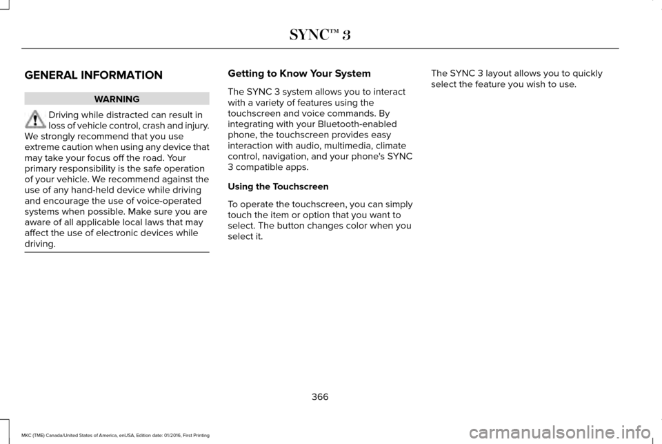 LINCOLN MKC 2017  Owners Manual GENERAL INFORMATION
WARNING
Driving while distracted can result in
loss of vehicle control, crash and injury.
We strongly recommend that you use
extreme caution when using any device that
may take you