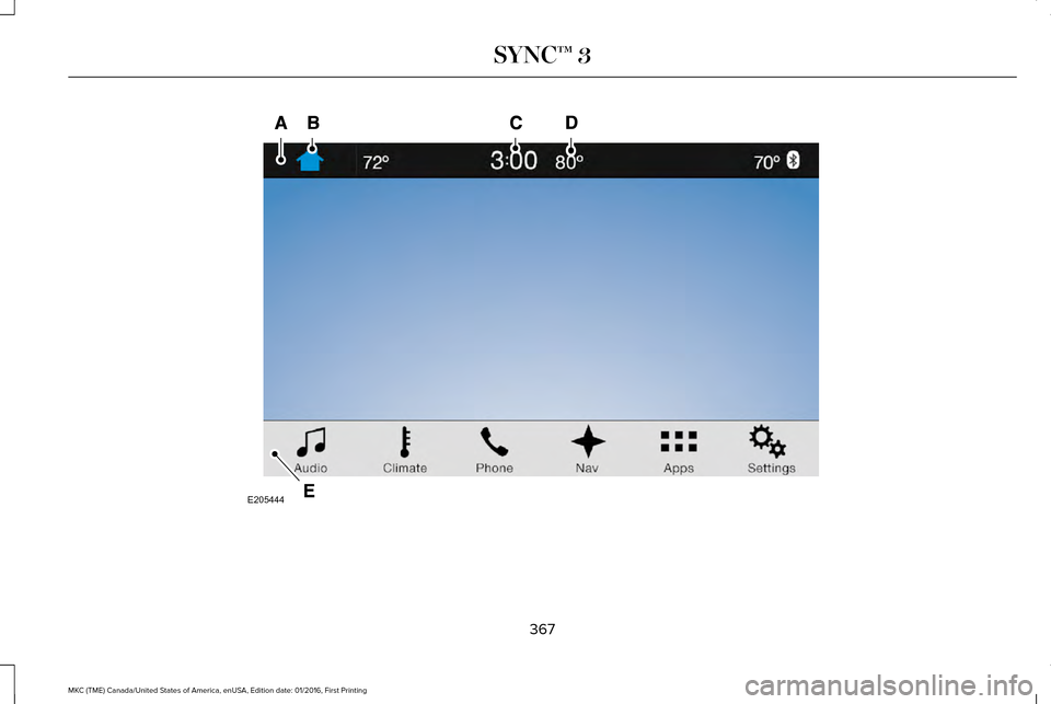 LINCOLN MKC 2017  Owners Manual 367
MKC (TME) Canada/United States of America, enUSA, Edition date: 01/2016, First Printing SYNC™ 3E205444  