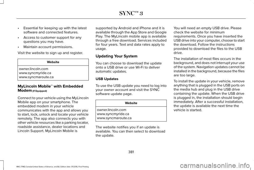 LINCOLN MKC 2017  Owners Manual •
Essential for keeping up with the latest
software and connected features.
• Access to customer support for any
questions you may have.
• Maintain account permissions.
Visit the website to sign