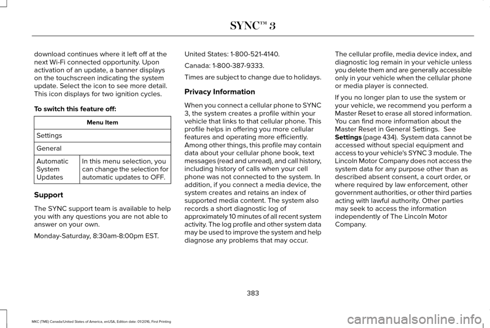 LINCOLN MKC 2017 Owners Manual download continues where it left off at the
next Wi-Fi connected opportunity. Upon
activation of an update, a banner displays
on the touchscreen indicating the system
update. Select the icon to see mo LINCOLN MKC 2017 Owners Manual download continues where it left off at the
next Wi-Fi connected opportunity. Upon
activation of an update, a banner displays
on the touchscreen indicating the system
update. Select the icon to see mo