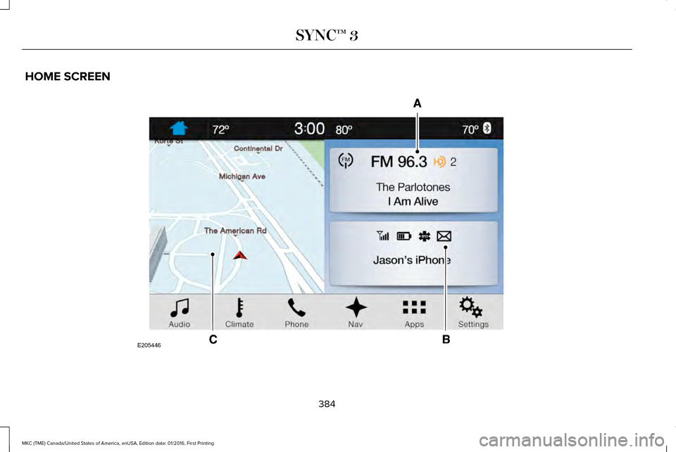 LINCOLN MKC 2017  Owners Manual HOME SCREEN
384
MKC (TME) Canada/United States of America, enUSA, Edition date: 01/2016, First Printing SYNC™ 3E205446  