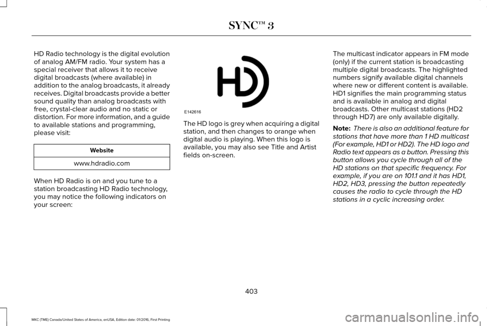 LINCOLN MKC 2017 Owners Manual HD Radio technology is the digital evolution
of analog AM/FM radio. Your system has a
special receiver that allows it to receive
digital broadcasts (where available) in
addition to the analog broadcas LINCOLN MKC 2017 Owners Manual HD Radio technology is the digital evolution
of analog AM/FM radio. Your system has a
special receiver that allows it to receive
digital broadcasts (where available) in
addition to the analog broadcas
