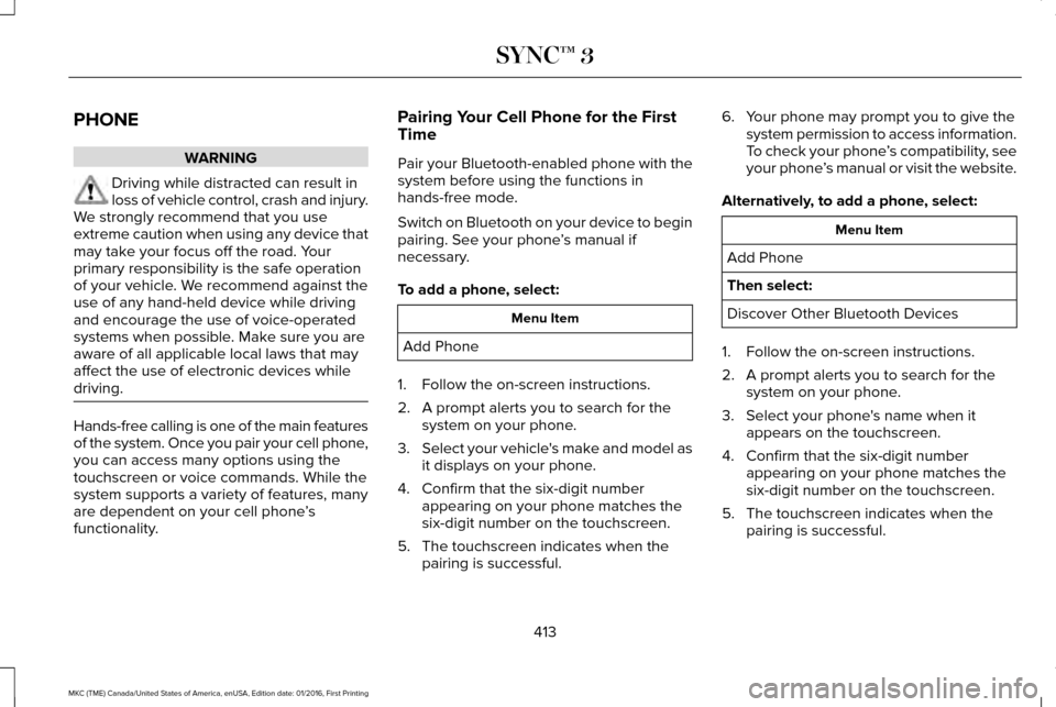 LINCOLN MKC 2017  Owners Manual PHONE
WARNING
Driving while distracted can result in
loss of vehicle control, crash and injury.
We strongly recommend that you use
extreme caution when using any device that
may take your focus off th