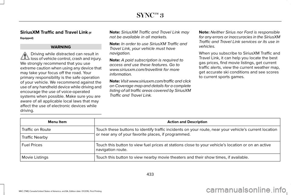 LINCOLN MKC 2017  Owners Manual SiriusXM Traffic and Travel Link (If
Equipped) WARNING
Driving while distracted can result in
loss of vehicle control, crash and injury.
We strongly recommend that you use
extreme caution when using a