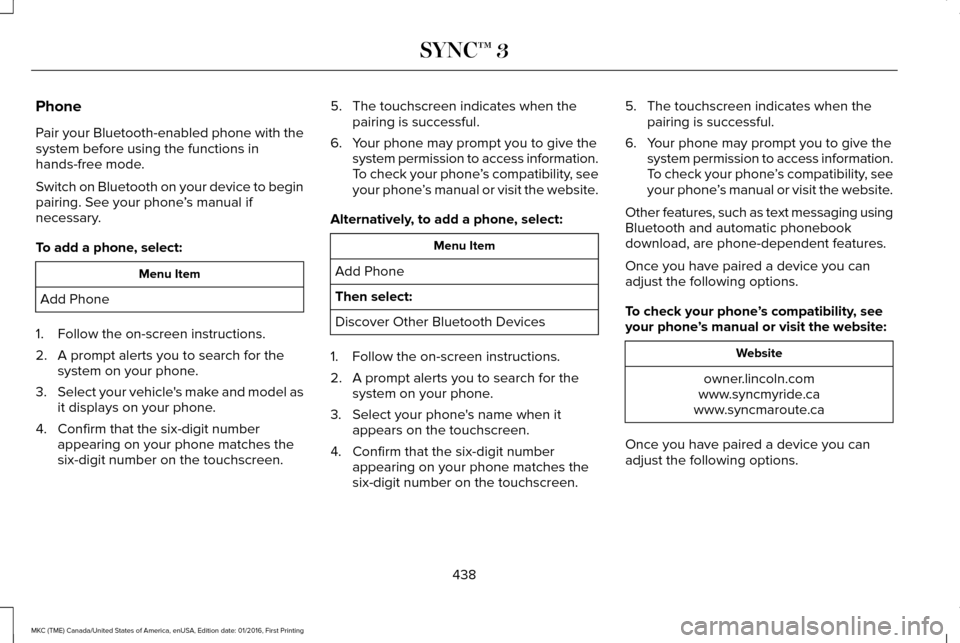 LINCOLN MKC 2017  Owners Manual Phone
Pair your Bluetooth-enabled phone with the
system before using the functions in
hands-free mode.
Switch on Bluetooth on your device to begin
pairing. See your phone
’s manual if
necessary.
To 