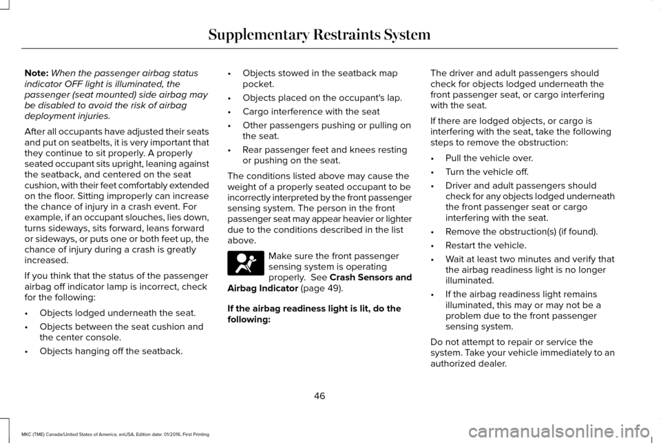 LINCOLN MKC 2017 Owners Manual Note:
When the passenger airbag status
indicator OFF light is illuminated, the
passenger (seat mounted) side airbag may
be disabled to avoid the risk of airbag
deployment injuries.
After all occupants LINCOLN MKC 2017 Owners Manual Note:
When the passenger airbag status
indicator OFF light is illuminated, the
passenger (seat mounted) side airbag may
be disabled to avoid the risk of airbag
deployment injuries.
After all occupants