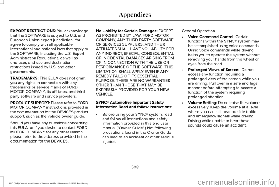 LINCOLN MKC 2017 Owners Manual EXPORT RESTRICTIONS: You acknowledge
that the SOFTWARE is subject to U.S. and
European Union export jurisdiction. You
agree to comply with all applicable
international and national laws that apply to
LINCOLN MKC 2017 Owners Manual EXPORT RESTRICTIONS: You acknowledge
that the SOFTWARE is subject to U.S. and
European Union export jurisdiction. You
agree to comply with all applicable
international and national laws that apply to
