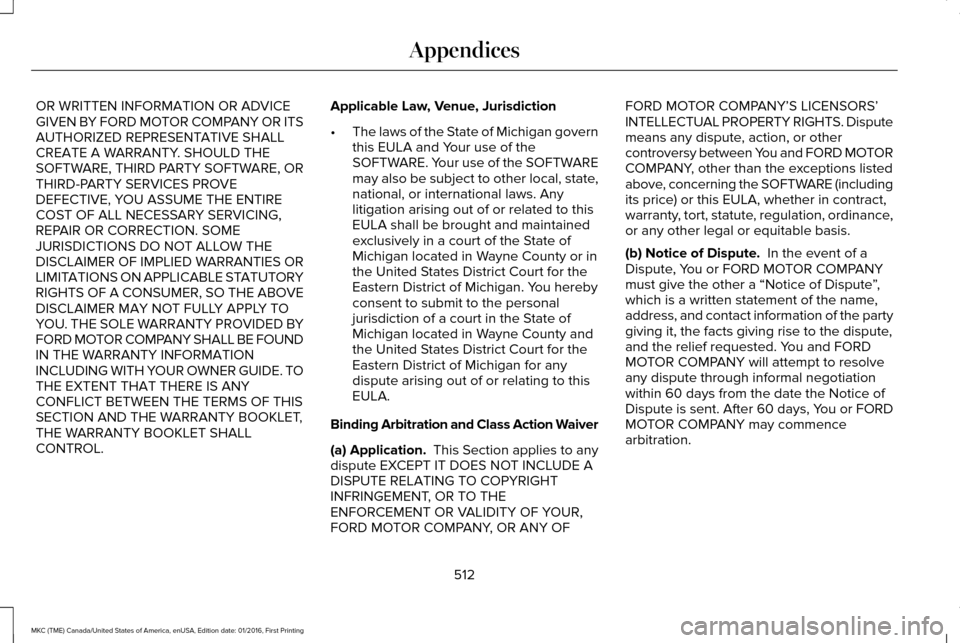LINCOLN MKC 2017 Owners Manual OR WRITTEN INFORMATION OR ADVICE
GIVEN BY FORD MOTOR COMPANY OR ITS
AUTHORIZED REPRESENTATIVE SHALL
CREATE A WARRANTY. SHOULD THE
SOFTWARE, THIRD PARTY SOFTWARE, OR
THIRD-PARTY SERVICES PROVE
DEFECTIV LINCOLN MKC 2017 Owners Manual OR WRITTEN INFORMATION OR ADVICE
GIVEN BY FORD MOTOR COMPANY OR ITS
AUTHORIZED REPRESENTATIVE SHALL
CREATE A WARRANTY. SHOULD THE
SOFTWARE, THIRD PARTY SOFTWARE, OR
THIRD-PARTY SERVICES PROVE
DEFECTIV