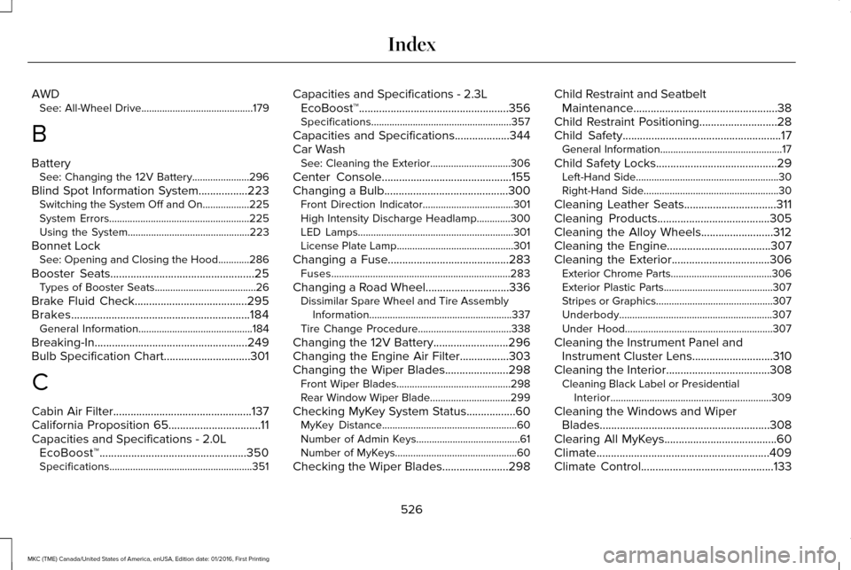 LINCOLN MKC 2017  Owners Manual AWD
See: All-Wheel Drive...........................................179
B
Battery See: Changing the 12V Battery......................296
Blind Spot Information System.................223
Switching the 