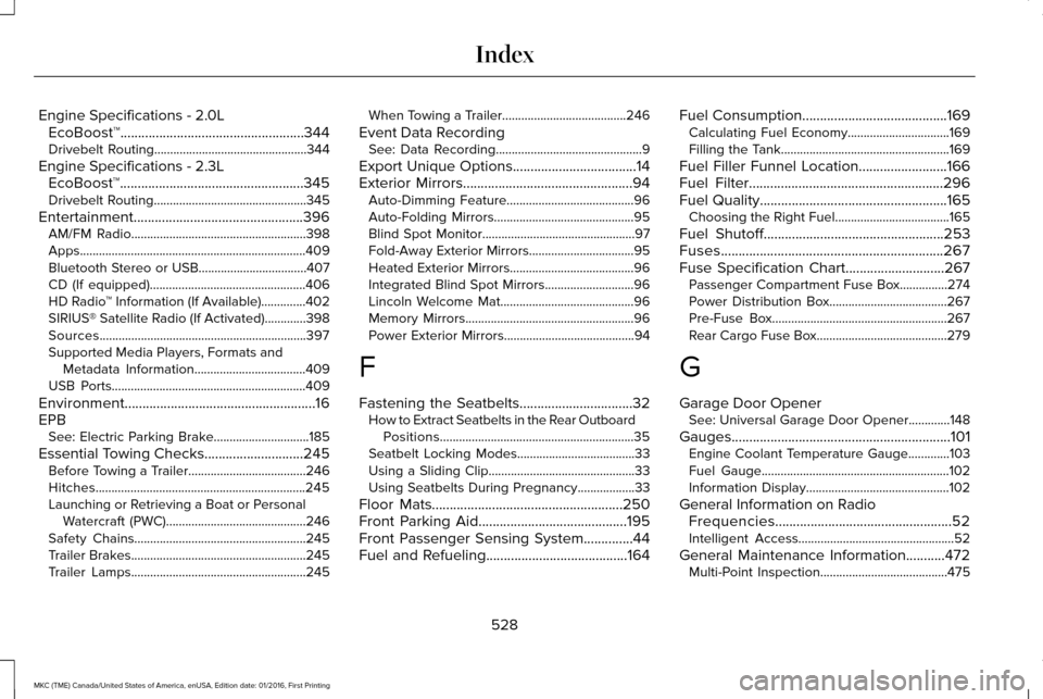 LINCOLN MKC 2017 Owners Manual Engine Specifications - 2.0L
EcoBoost™....................................................344
Drivebelt Routing................................................344
Engine Specifications - 2.3L EcoBoo LINCOLN MKC 2017 Owners Manual Engine Specifications - 2.0L
EcoBoost™....................................................344
Drivebelt Routing................................................344
Engine Specifications - 2.3L EcoBoo