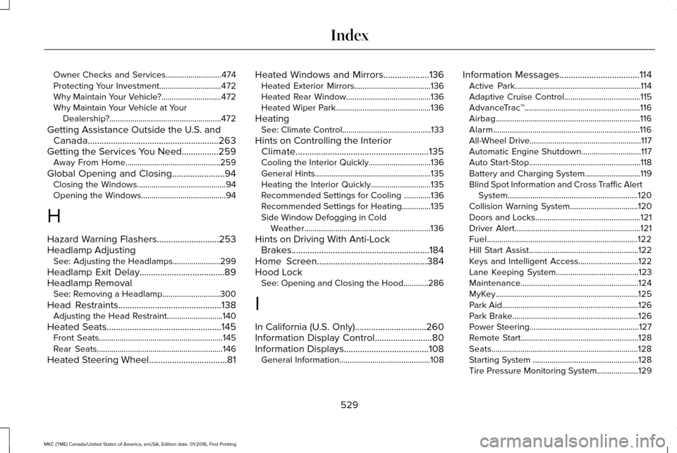 LINCOLN MKC 2017  Owners Manual Owner Checks and Services...........................474
Protecting Your Investment..............................472
Why Maintain Your Vehicle?.............................472
Why Maintain Your Vehicle